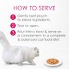 How to serve - 1 gently swirl pouch to blend ingredients 2 tear to open 3 pour into bowl and serve as a complement to a complete and balanced cat food diet